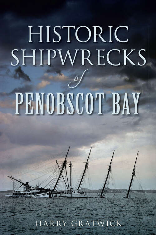 Book cover of Historic Shipwrecks of Penobscot Bay (Disaster Ser.)