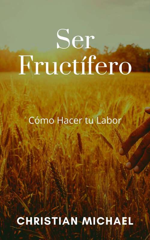 Book cover of Ser Fructífero: Cómo Hacer tu Labor