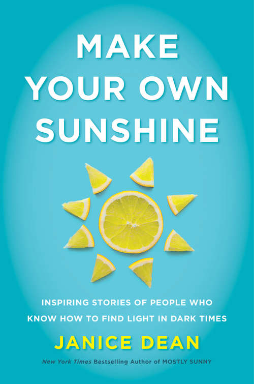 Book cover of Make Your Own Sunshine: Inspiring Stories of People Who Find Light in Dark Times