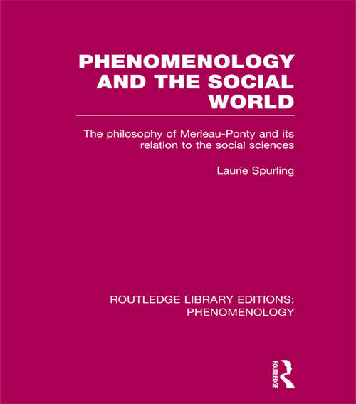 Book cover of Phenomenology and the Social World: The Philosophy of Merleau-Ponty and its Relation to the Social Sciences (Routledge Library Editions: Phenomenology)