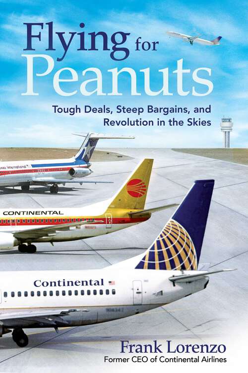 Book cover of Flying for Peanuts: Tough Deals, Steep Bargains, and Revolution in the Skies