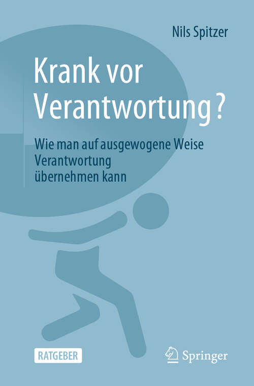 Book cover of Krank vor Verantwortung?: Wie man auf ausgewogene Weise Verantwortung übernehmen kann