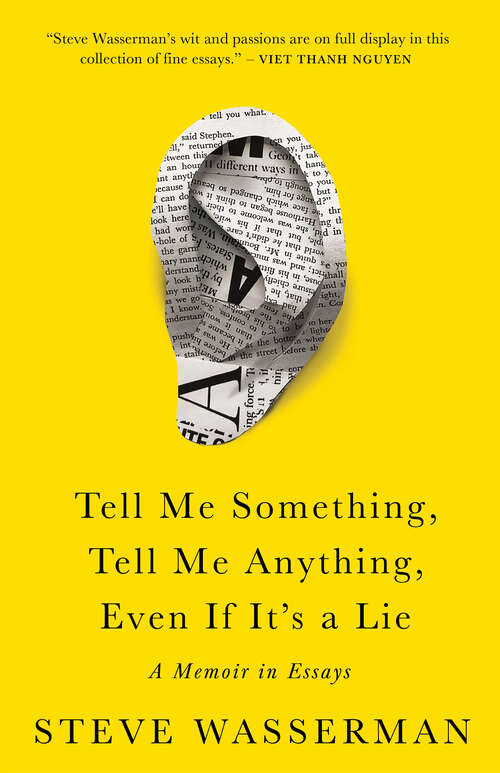 Book cover of Tell Me Something, Tell Me Anything, Even If It's a Lie: A Memoir in Essays