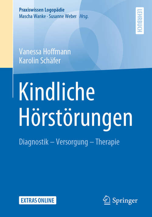 Book cover of Kindliche Hörstörungen: Diagnostik - Versorgung - Therapie (1. Aufl. 2020) (Praxiswissen Logopädie)