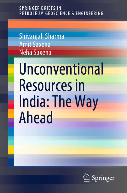 Book cover of Unconventional Resources in India: The Way Ahead (1st ed. 2019) (SpringerBriefs in Petroleum Geoscience & Engineering)