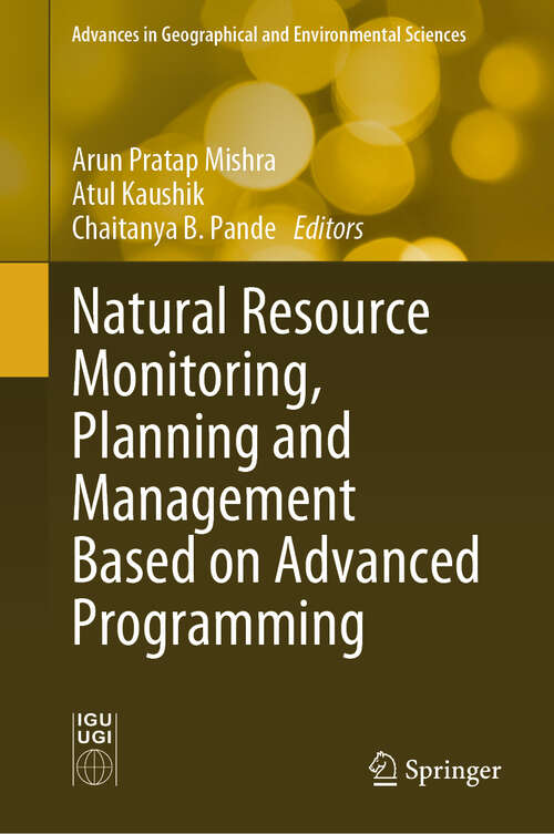 Book cover of Natural Resource Monitoring, Planning and Management Based on Advanced Programming (2024) (Advances in Geographical and Environmental Sciences)