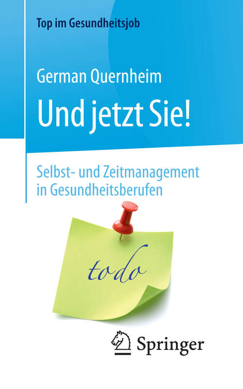 Book cover of Und jetzt Sie! – Selbst- und Zeitmanagement in Gesundheitsberufen: Selbst- Und Zeitmanagement In Gesundheitsberufen (Top im Gesundheitsjob)