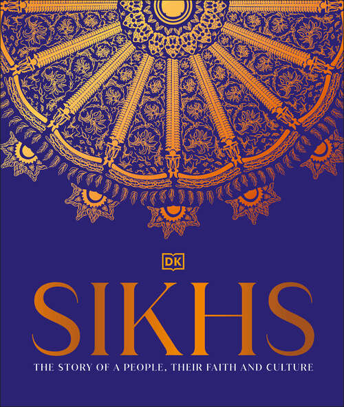 Book cover of Sikhs: A Story of a People, Their Faith and Culture