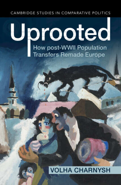 Book cover of Uprooted: How post-WWII Population Transfers Remade Europe (Cambridge Studies in Comparative Politics)