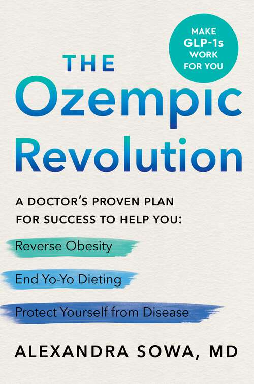 Book cover of The Ozempic Revolution: A Doctor's Proven Plan for Success to Help You Reverse Obesity, End Yo-Yo Dieting, and Protect Yourself from Disease