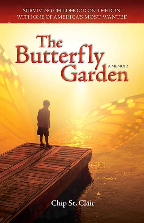 Book cover of The Butterfly Garden: Surviving Childhood on the Run with One of America's Most Wanted