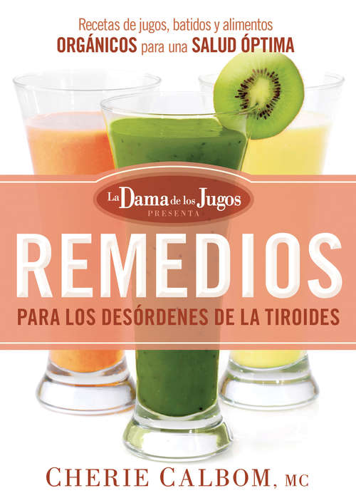 Book cover of Remedios para los desórdenes de la tiroides de la Dama de los Jugos: Recetas de jugos, batidos y alimentos orgánicos