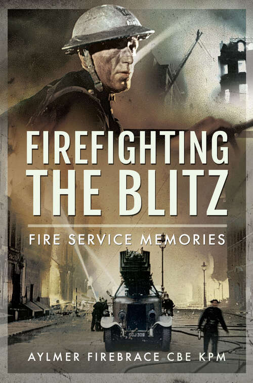 Book cover of Firefighting the Blitz: Fire Service Memories
