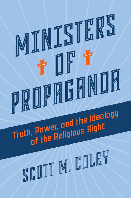 Book cover of Ministers of Propaganda: Truth, Power, and the Ideology of the Religious Right