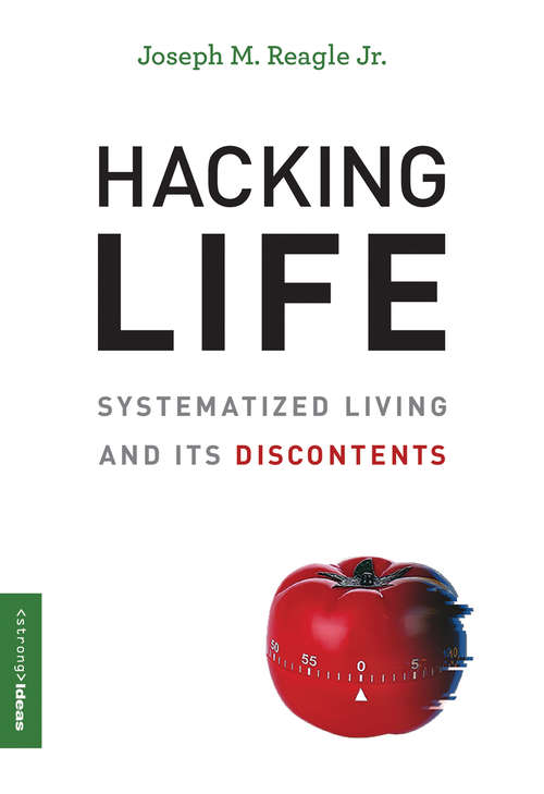 Book cover of Hacking Life: Systematized Living and Its Discontents (Strong Ideas)