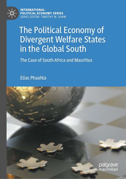 Book cover of The Political Economy of Divergent Welfare States in the Global South: The Case of South Africa and Mauritius (1st ed. 2024) (International Political Economy Series)
