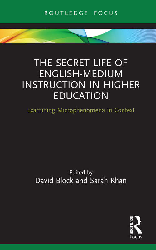 Book cover of The Secret Life of English-Medium Instruction in Higher Education: Examining Microphenomena in Context (Routledge Focus on English-Medium Instruction in Higher Education)