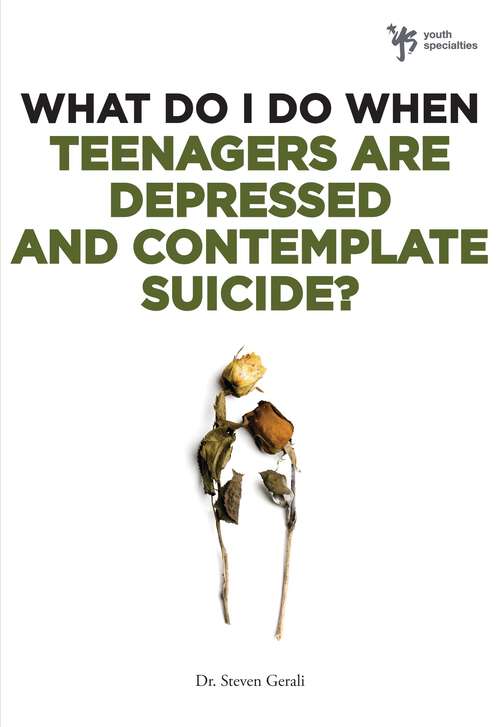 Book cover of What Do I Do When Teenagers are Depressed and Contemplate Suicide? (What Do I Do When Ser.)