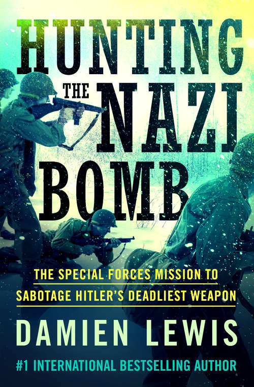 Book cover of Hunting the Nazi Bomb: The Special Forces Mission to Sabotage Hitler's Deadliest Weapon