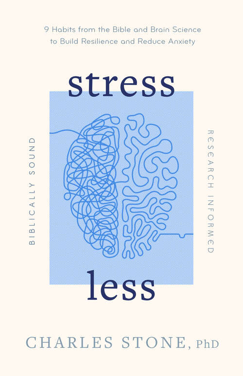 Book cover of Stress Less: 9 Habits from the Bible and Brain Science to Build Resilience and Reduce Anxiety • Biblically Sound •  Research Informed