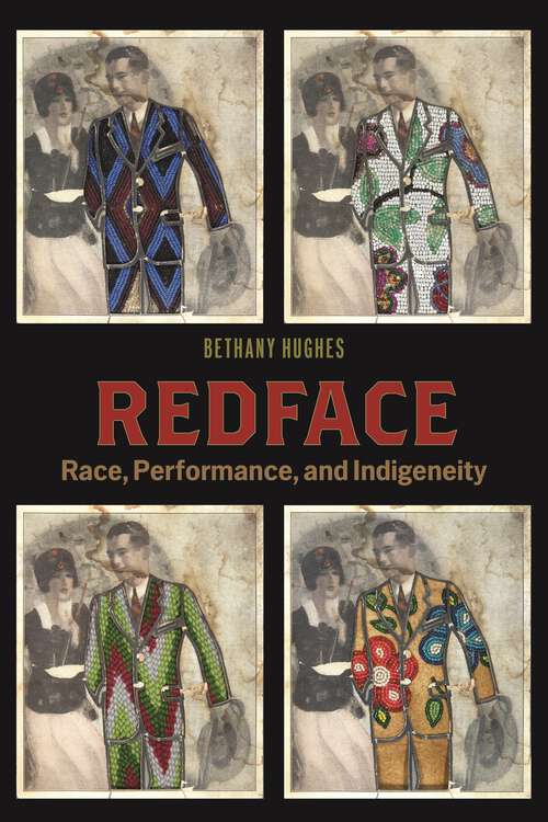 Book cover of Redface: Race, Performance, and Indigeneity (Performance and American Cultures)