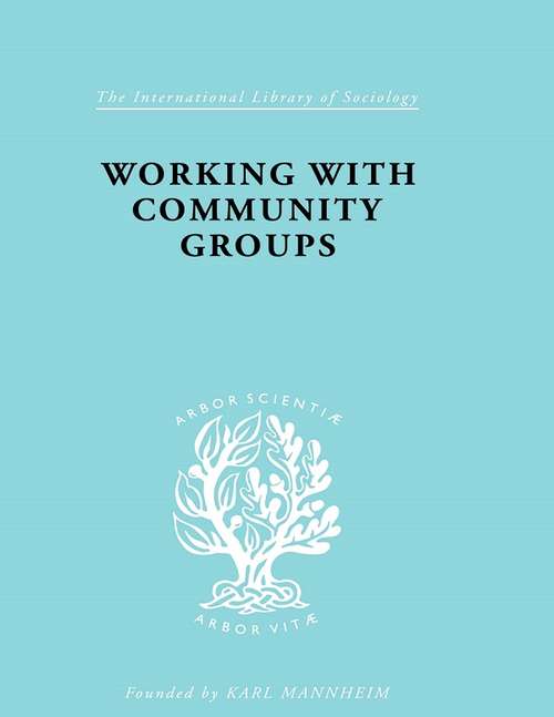 Book cover of Working with Community Groups: Using Community Development as a Method of Social Work ILS 198 (International Library of Sociology)