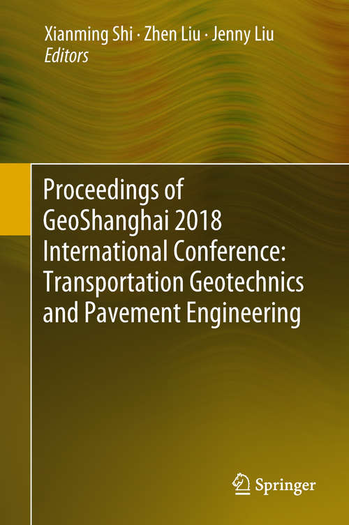 Book cover of Proceedings of GeoShanghai 2018 International Conference: Transportation Geotechnics and Pavement Engineering (1st ed. 2018)