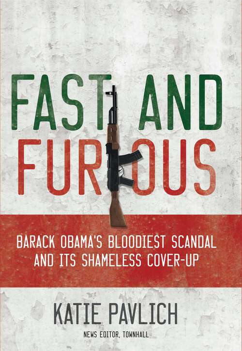 Book cover of Fast and Furious: Barack Obama's Bloodiest Scandal and the Shameless Cover-Up