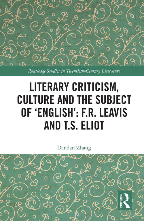 Book cover of Literary Criticism, Culture and the Subject of 'English': F.R. Leavis and T.S. Eliot (Routledge Studies in Twentieth-Century Literature)