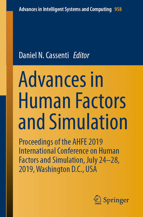 Book cover of Advances in Human Factors and Simulation: Proceedings Of The Ahfe 2017 Conference On Human Factors In Simulation And Modeling, July 17-21, 2017, Los Angeles, California, Usa (1st ed. 2020) (Advances in Intelligent Systems and Computing #591)