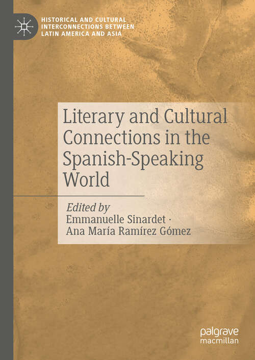 Book cover of Literary and Cultural Connections in the Spanish-Speaking World (Historical and Cultural Interconnections between Latin America and Asia)