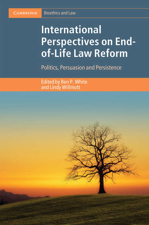 Book cover of International Perspectives on End-of-Life Law Reform: Politics, Persuasion and Persistence (Cambridge Bioethics and Law)