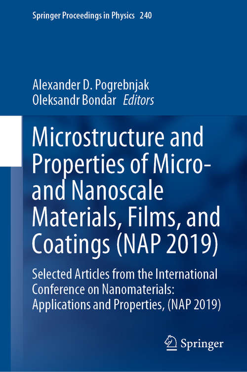 Book cover of Microstructure and Properties of Micro- and Nanoscale Materials, Films, and Coatings: Selected Articles from the International Conference on Nanomaterials: Applications and Properties, (NAP 2019) (1st ed. 2020) (Springer Proceedings in Physics #240)