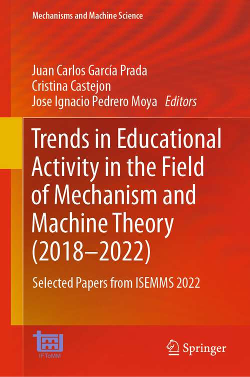 Book cover of Trends in Educational Activity in the Field of Mechanism and Machine Theory: Selected Papers from ISEMMS 2022 (1st ed. 2023) (Mechanisms and Machine Science #128)