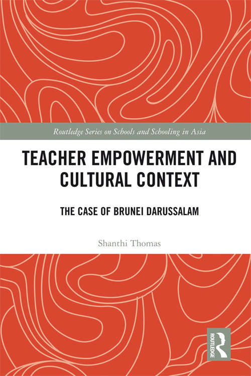 Book cover of Teacher Empowerment and Cultural Context: The Case of Brunei Darussalam (Routledge Series on Schools and Schooling in Asia)