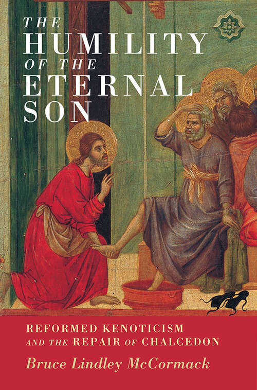 Book cover of The Humility of the Eternal Son: Reformed Kenoticism and the Repair of Chalcedon (Current Issues in Theology #18)