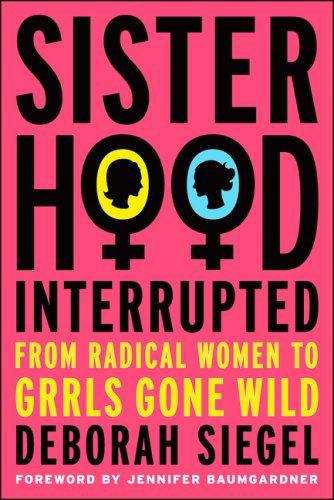 Book cover of Sisterhood, Interrupted: From Radical Women To Grrls Gone Wild