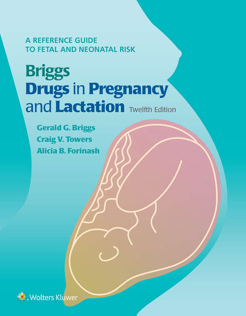 Book cover of Briggs Drugs in Pregnancy and Lactation: A Reference Guide to Fetal and Neonatal Risk