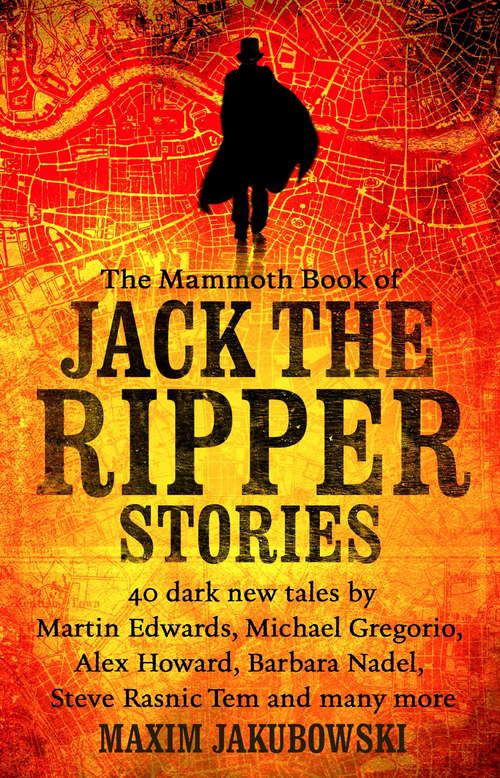 Book cover of The Mammoth Book of Jack the Ripper Stories: 40 dark new tales by Martin Edwards, Michael Gregorio, Alex Howard, Barbara Nadel, Steve Rasnic Tem and many more (Mammoth Bks.)