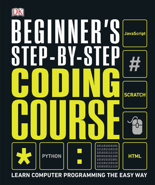 Book cover of Beginner's Step-by-Step Coding Course: Learn Computer Programming the Easy Way (DK Complete Courses)