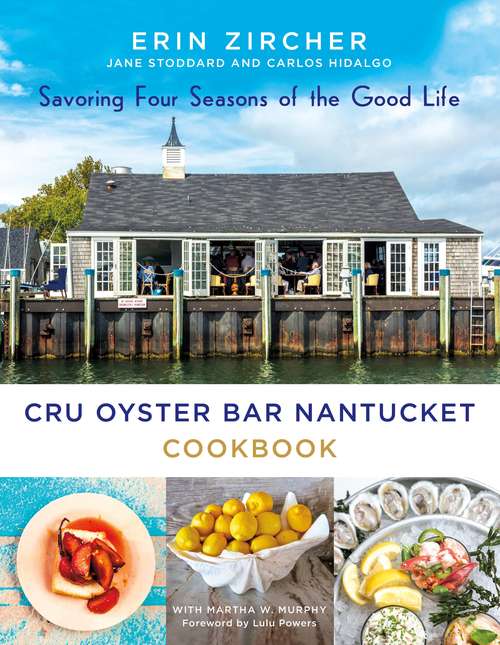 Book cover of CRU Oyster Bar Nantucket Cookbook: Savoring Four Seasons of the Good Life
