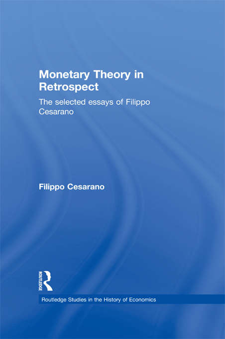 Book cover of Monetary Theory in Retrospect: The Selected Essays of Filippo Cesarano (Routledge Studies in the History of Economics #92)