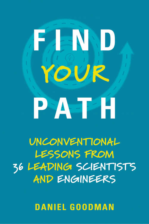 Book cover of Find Your Path: Unconventional Lessons from 36 Leading Scientists and Engineers (The\mit Press Ser.)