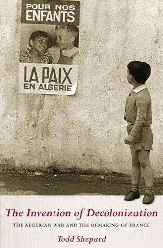 Book cover of The Invention of Decolonization: The Algerian War and the Remaking Of France