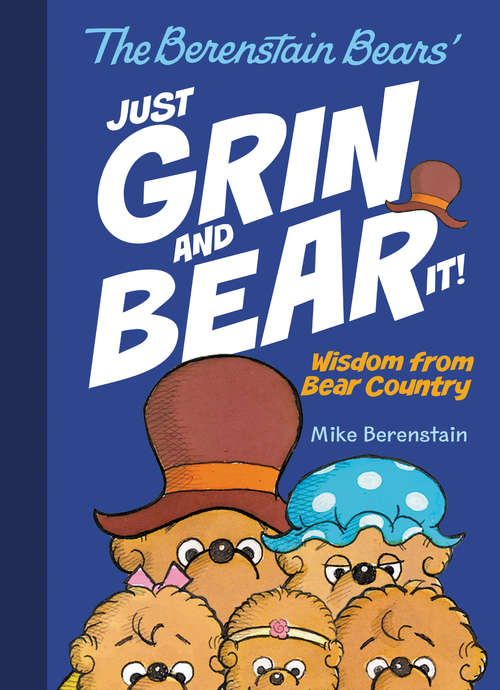 Book cover of The Berenstain Bears Just Grin and Bear It!: Wisdom from Bear Country (Berenstain Bears)