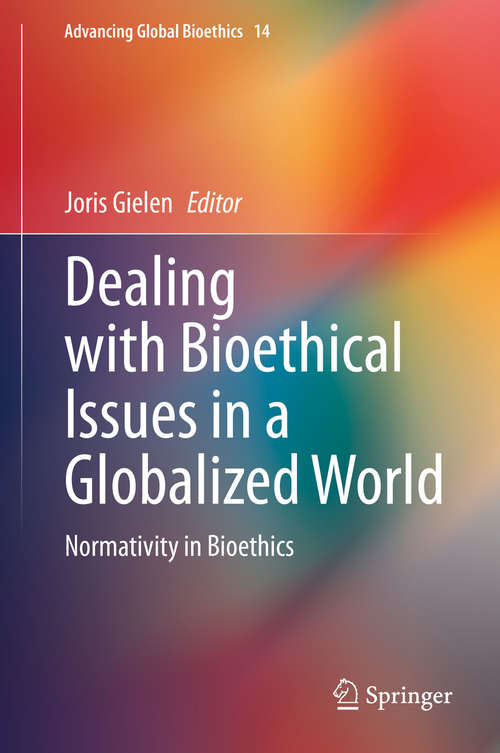 Book cover of Dealing with Bioethical Issues in a Globalized World: Normativity in Bioethics (1st ed. 2020) (Advancing Global Bioethics #14)