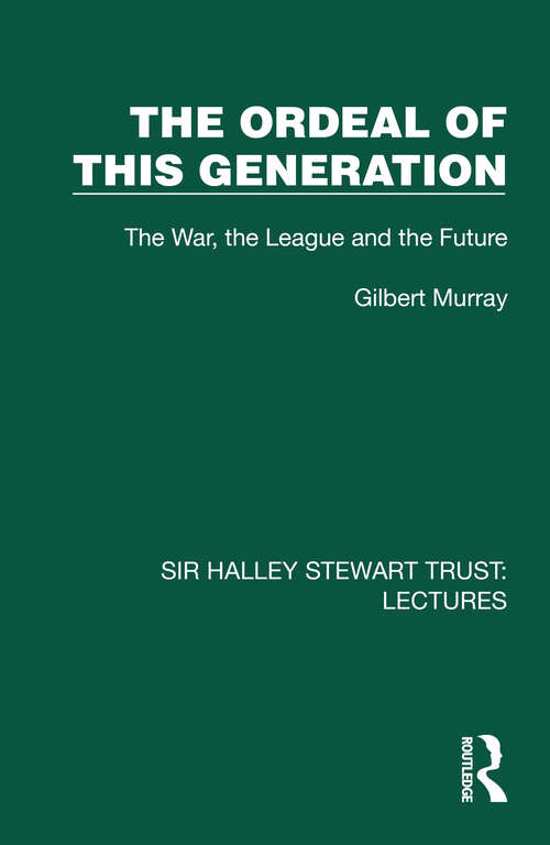 Book cover of The Ordeal of this Generation: The War, the League and the Future (Sir Halley Stewart Trust: Lectures)