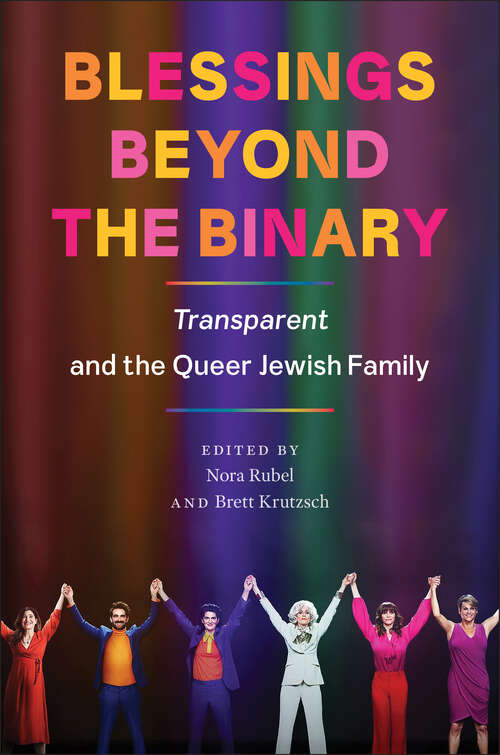 Book cover of Blessings Beyond the Binary: Transparent and the Queer Jewish Family