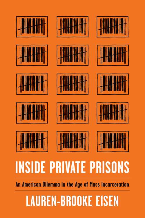 Book cover of Inside Private Prisons: An American Dilemma in the Age of Mass Incarceration