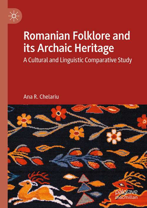 Book cover of Romanian Folklore and its Archaic Heritage: A cultural and Linguistic Comparative Study (1st ed. 2023)